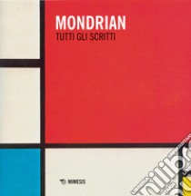 Tutti gli scritti. Nuova ediz. libro di Mondrian Piet