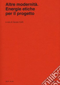 Altre modernità. Energie etiche per il progetto libro di Galli J. (cur.)