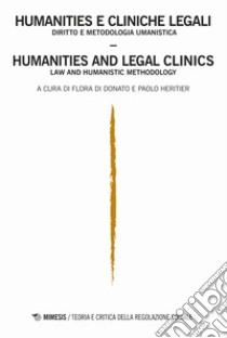 Humanities e cliniche legali. Diritto e metodologia umanistica-Humanities e legal clinics. law and humanistic methodology. Teoria e critica della regolazione sociale (2017). Vol. 2 libro di Di Donato F. (cur.); Heritier P. (cur.)