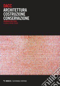 DACC. Architettura costruzione conservazione. Ricerche 2012-2018 libro di Peron I. (cur.)