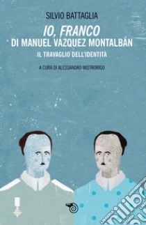 «Io Franco» di Manuel Vazquez Montalbán. Il travaglio dell'identità libro di Battaglia Silvio; Mistrorigo A. (cur.)