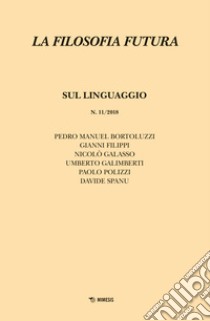 La filosofia futura (2018). Vol. 11: Sul linguaggio libro di Cusano N. (cur.)