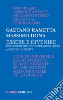 Essere e divenire. Riflessioni sull'incontradditorietà a partire da Fichte libro di Rametta Gaetano; Donà Massimo