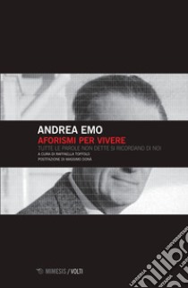 Aforismi per vivere. Tutte le parole non dette si ricordano di noi libro di Emo Andrea; Toffolo R. (cur.)