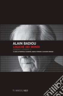 Logiche dei mondi. Vol. 2: L' essere e l'evento libro di Badiou Alain; Cesaroni P. (cur.); Ferrari M. (cur.); Minozzi G. (cur.)