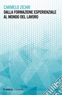 Dalla formazione esperienziale al mondo del lavoro libro di Zicari Carmelo