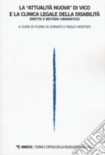 Teoria e critica della regolazione sociale (2018). Vol. 1: La «attualità nuova» di Vico e la clinica legale della disabilità libro di Di Donato F. (cur.); Heritier P. (cur.)