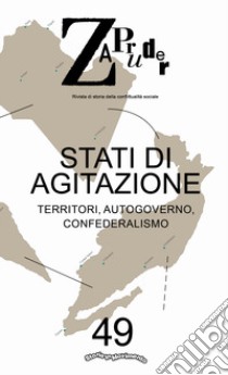 Zapruder. Rivista di storia della conflittualità sociale (2019). Vol. 49: Stati di agitazione. Territori, autogoverno, confederalismo libro di Storie in Movimento (cur.)