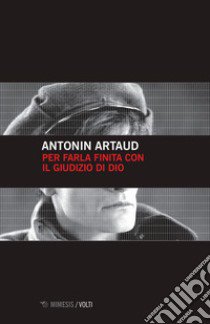 Per farla finita col giudizio di Dio libro di Artaud Antonin; Dotti M. (cur.)