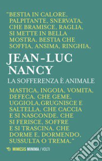 La sofferenza è animale libro di Nancy Jean-Luc; Filippi M. (cur.); Volpe A. (cur.)