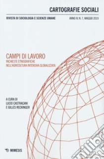 Cartografie sociali. Rivista di sociologia e scienze umane (2019). Vol. 7: Campi di lavoro. Inchieste etnografiche nell'agricoltura intensiva globalizzata libro