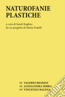 Naturofanie plastiche. Ediz. illustrata libro di Boglino S. (cur.)