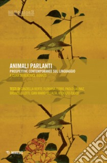 Animali parlanti. Prospettive contemporanee sul linguaggio libro di Bonato B. (cur.)