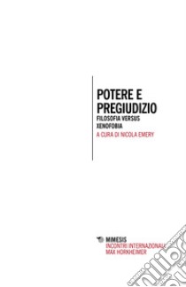 Potere e pregiudizio. Filosofia versus xenofobia libro di Emery N. (cur.)