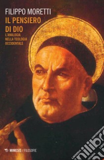 Il pensiero di Dio. L'analogia nella teologia occidentale libro di Moretti Filippo