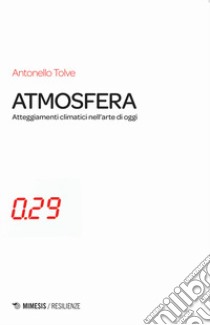 Atmosfera. Atteggiamenti climatici nell'arte di oggi libro di Tolve Antonello