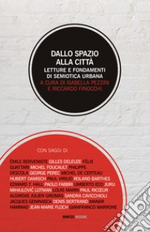 Dallo spazio alla città. Letture e fondamenti di semiotica urbana libro di Pezzini I. (cur.); Finocchi R. (cur.)