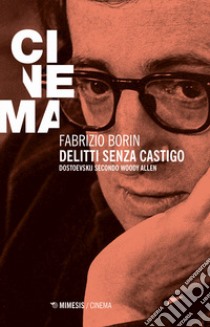 Delitti senza castigo. Dostoevskij secondo Woody Allen libro di Borin Fabrizio