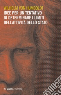 Idee per un tentativo di determinare i limiti dell'attività dello Stato libro di Von Humbolt Wilhelm