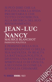 Maurice Blanchot. Passione politica libro di Nancy Jean-Luc; Corecco F. (cur.); Zürcher C. (cur.)