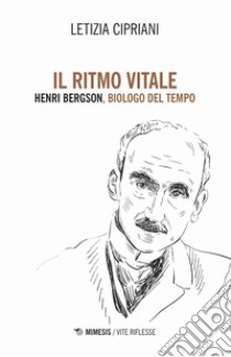 Il ritmo vitale. Henri Bergson, biologo del tempo libro di Cipriani Letizia