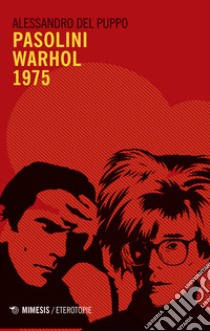 Pasolini Warhol 1975 libro di Del Puppo Alessandro