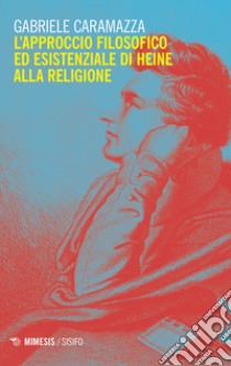 L'approccio filosofico ed esistenziale di Heine alla religione libro di Caramazza Gabriele