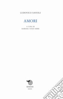 Amori libro di Savioli Ludovico; Tanzi Imbri B. (cur.)