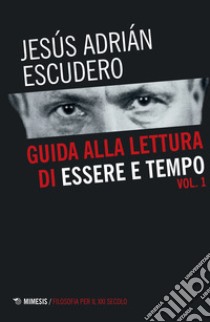 Guida alla lettura di essere e tempo. Vol. 1 libro di Escudero Jesús Adrián