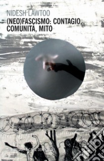 (Neo) fascismo: contagio, comunità, mito libro di Lawtoo Nidesh; Caroni S. (cur.)