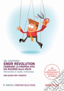 EMDR revolution. Cambiare la propria vita un ricordo alla volta. Una guida per i pazienti. Nuova ediz. libro di Croitoru Tal