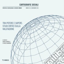 Cartografie sociali. Rivista di sociologia e scienze umane (2019). Vol. 8: Tra potere e sapere: studi critici sulla valutazione (Novembre) libro di Borrelli D. (cur.); Giannone D. (cur.)