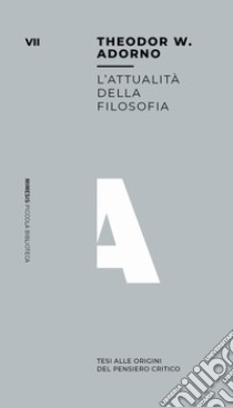 L'attualità della filosofia. Tesi all'origine del pensiero critico libro di Adorno Theodor W.; Farina M. (cur.)