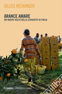 Arance amare. Un nuovo volto della schiavitù in Italia libro di Reckinger Gilles