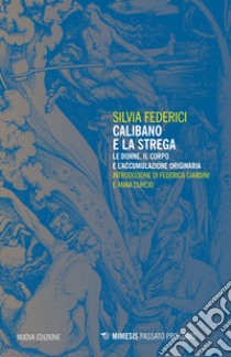 Calibano e la strega. Le donne, il corpo e l'accumulazione originaria libro di Federici Silvia