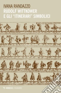 Rudolf Wittkower e gli «itinerari» simbolici libro di Randazzo Ivana