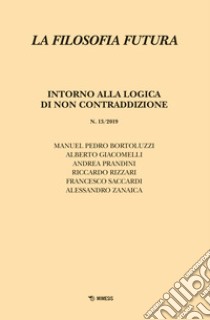 La filosofia futura (2019). Vol. 13: Intorno alla logica di non contraddizione libro di Cusano N. (cur.)