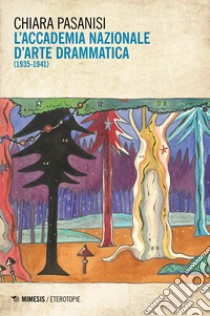 L'accademia nazionale d'arte drammatica (1935-1941) libro di Pasanisi Chiara