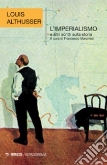 L'imperialismo e altri scritti sulla storia libro di Althusser Louis; Marchesi F. (cur.)