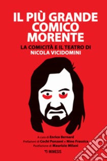 Il più grande comico morente. La comicità e il teatro di Nicola Vicidomini libro di Bernard E. (cur.)