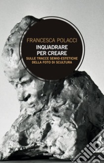 Inquadrare per creare. Sulle tracce semio-estetiche della foto di scultura libro di Polacci Francesca