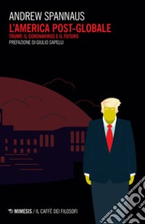 L'America post globale. Trump, il coronavirus e il futuro libro di Spannaus Andrew