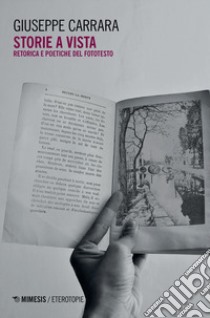 Storie a vista. Retorica e poetiche del fototesto libro di Carrara Giuseppe