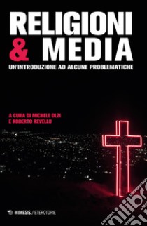 Religioni & media. Una introduzione per problematiche libro di Olzi M. (cur.); Revello R. (cur.)