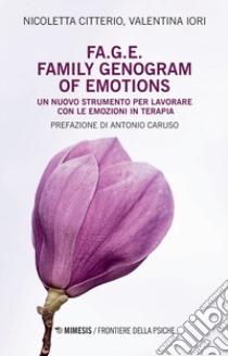 FA.G.E. Family genogram of emotion. Un nuovo strumento per lavorare con le emozioni in terapia libro di Citterio Nicoletta; Iori Valentina