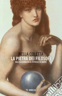 La pietra dei filosofi. Dall'alchimia alle «Petrose» di Dante libro di Coletta Nella