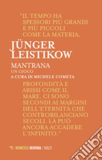 Mantrana. Un gioco libro di Jünger Ernst; Leistikow Klaus U.; Cometa M. (cur.)