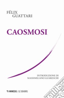 Caosmosi libro di Guattari Félix