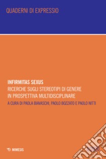 Infirmitas sexus. Ricerche sugli stereotipi di genere in prospettiva multidisciplinare libro di Biavaschi P. (cur.); Bozzato P. (cur.); Nitti P. (cur.)