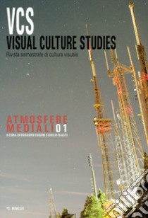 Visual culture studies. Rivista semestrale di cultura visuale (2020). Vol. 1: Atmosfere mediali libro di Eugeni R. (cur.); Raciti G. (cur.)